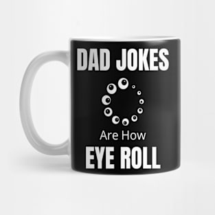 Dad Jokes Are How Eye Roll Mug